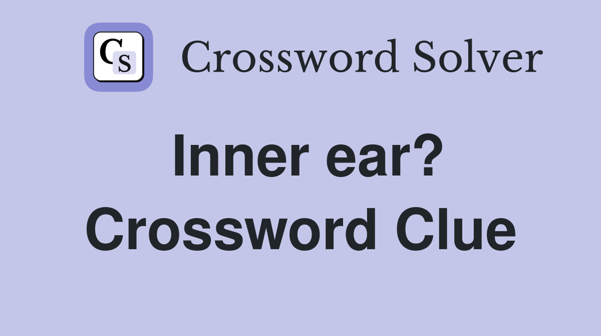 Inner ear? Crossword Clue Answers Crossword Solver